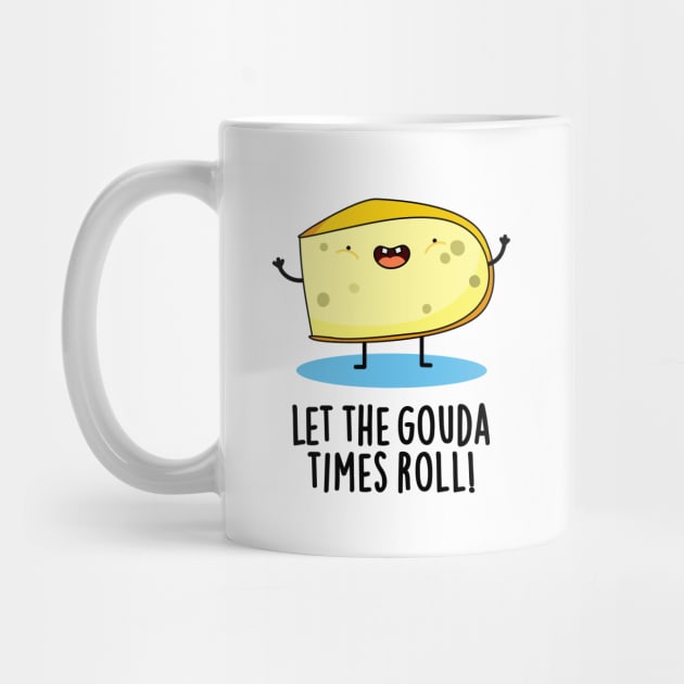 Let The Gouda Times Roll Cute Cheese Pun by punnybone